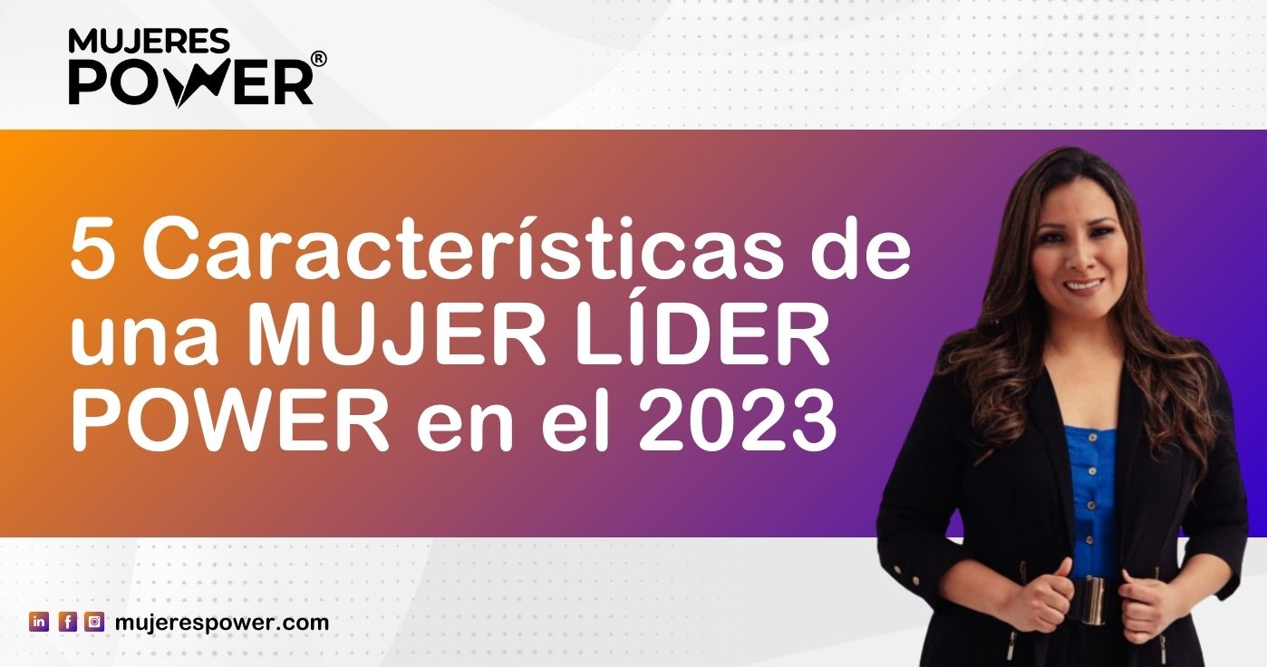 5 Características de una Mujer Líder Power en el 2023